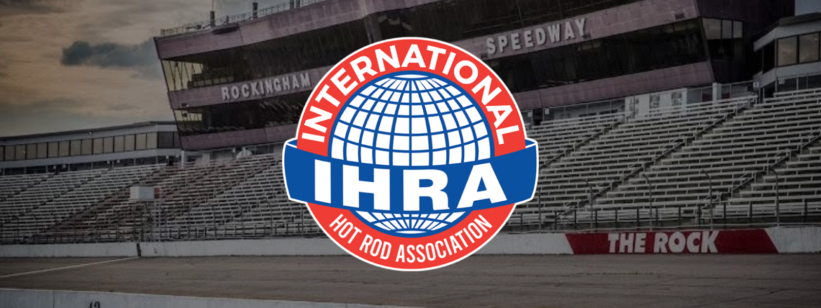 IHRA Purchases Rockingham Speedway and Long-Term Vision for “The Rock”
