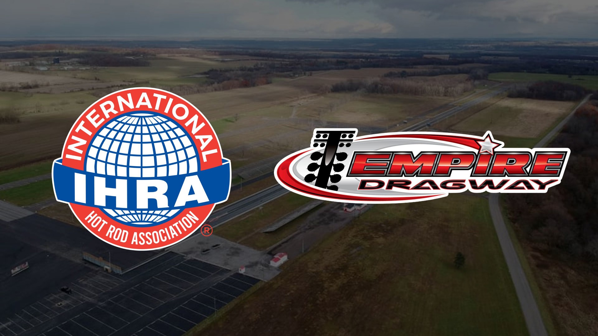 IHRA ACQUIRES EMPIRE DRAGWAY, EXPANDING NATIONAL FOOTPRINT IN THE NORTHEAST